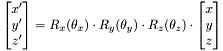 \[\begin{bmatrix}x'\\y'\\z'\end{bmatrix} = R_x(\theta_x)\cdot R_y(\theta_y)\cdot R_z(\theta_z)\cdot\begin{bmatrix}x\\y\\z\end{bmatrix}\]