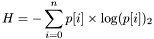 \[H=-\sum_{i=0}^{n} p[i] \times \log(p[i])_ 2\]
