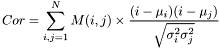 \[Cor= \sum_{i,j=1}^{N}M(i,j)\times\frac{(i-\mu_i)(i-\mu_j)}{\sqrt{\sigma_i^2\sigma_j^2}}\]