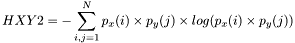 \[HXY2=-\sum_{i,j=1}^{N}p_x(i)\times p_y(j)\times log(p_x(i)\times p_y(j))\]