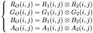 $\left\{\begin{array}{c} R_O(i,j)={R_1(i,j)}\otimes{R_2(i,j)}\\ G_O(i,j)={G_1(i,j)}\otimes{G_2(i,j)}\\ B_O(i,j)={B_1(i,j)}\otimes{B_2(i,j)}\\ A_O(i,j)={A_1(i,j)}\otimes{A_2(i,j)} \end{array}\right.$
