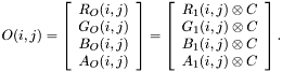 $O(i,j)=\left[\begin{array}{c} R_O(i,j)\\ G_O(i,j)\\ B_O(i,j)\\ A_O(i,j) \end{array}\right]=\left[\begin{array}{c} {R_1(i,j)}\otimes{C}\\ {G_1(i,j)}\otimes{C}\\ {B_1(i,j)}\otimes{C}\\ {A_1(i,j)}\otimes{C} \end{array}\right].$