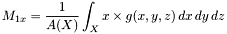 \[ M_{1x}=\frac{1}{A(X)}\int_X x \times g(x,y,z) \, dx \, dy \, dz \]