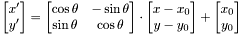 \[\begin{bmatrix}x'\\y'\end{bmatrix} = \begin{bmatrix}\cos\theta&-\sin\theta\\\sin\theta&\cos\theta\end{bmatrix} \cdot\begin{bmatrix}x-x_0\\y-y_0\end{bmatrix} + \begin{bmatrix}x_0\\y_0\end{bmatrix}\]