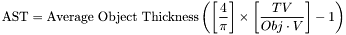 \[\mbox{AST} = \mbox{Average Object Thickness}\left(\left[\frac{4}{\pi}\right]\times\left[\frac{TV}{Obj\cdot V}\right]-1\right)\]