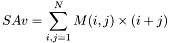 \[SAv=\sum_{i,j=1}^{N}M(i,j)\times(i+j)\]