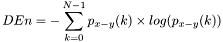 \[DEn=-\sum_{k=0}^{N-1}p_{x-y}(k)\times log(p_{x-y}(k))\]