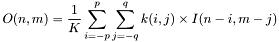 \[O(n,m)=\frac{1}{K}\sum_{i=-p}^{p}\sum_{j=-q}^{q}k(i,j)\times I(n-i,m-j) \]