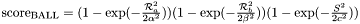 $ \text{score}_{\text{BALL}} = (1-\exp(-\frac{\mathcal{R}_a^2}{2\alpha^2}))(1-\exp(-\frac{\mathcal{R}_b^2}{2\beta^2}))(1-\exp(-\frac{S^2}{2c^2})) $