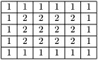 \[ \begin{tabular}{|c|c|c|c|c|c|c|c|c|c|} \hline 1 & 1 & 1 & 1 & 1 & 1 \\ \hline 1 & 2 & 2 & 2 & 2 & 1 \\ \hline 1 & 2 & 2 & 2 & 2 & 1 \\ \hline 1 & 2 & 2 & 2 & 2 & 1 \\ \hline 1 & 1 & 1 & 1 & 1 & 1 \\ \hline \end{tabular} \]