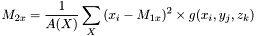 \[M_{2x} = \frac{1}{A(X)}\sum_{X}{(x_i-M_{1x})^2 \times g(x_i,y_j,z_k)}\]