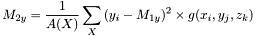 \[M_{2y} = \frac{1}{A(X)}\sum_{X}{(y_i-M_{1y})^2 \times g(x_i,y_j,z_k)}\]