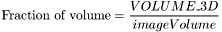 \[\mbox{Fraction of volume} = \frac{VOLUME\_3D}{imageVolume}\]